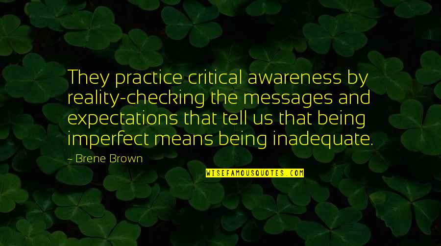 Key Reveal Truth Quotes By Brene Brown: They practice critical awareness by reality-checking the messages