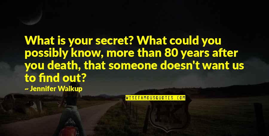 Key Reveal Truth Quotes By Jennifer Walkup: What is your secret? What could you possibly