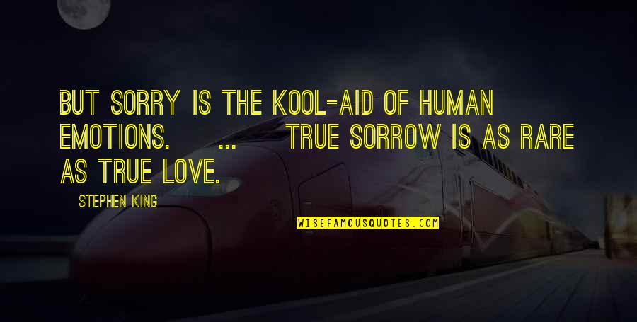 Key Reveal Truth Quotes By Stephen King: But sorry is the Kool-Aid of human emotions.