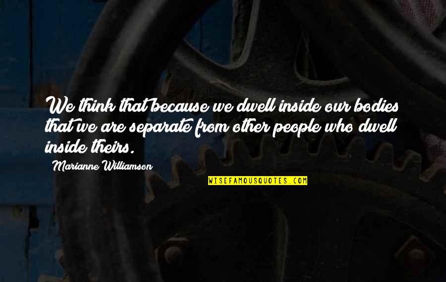 Key Rings Quotes By Marianne Williamson: We think that because we dwell inside our