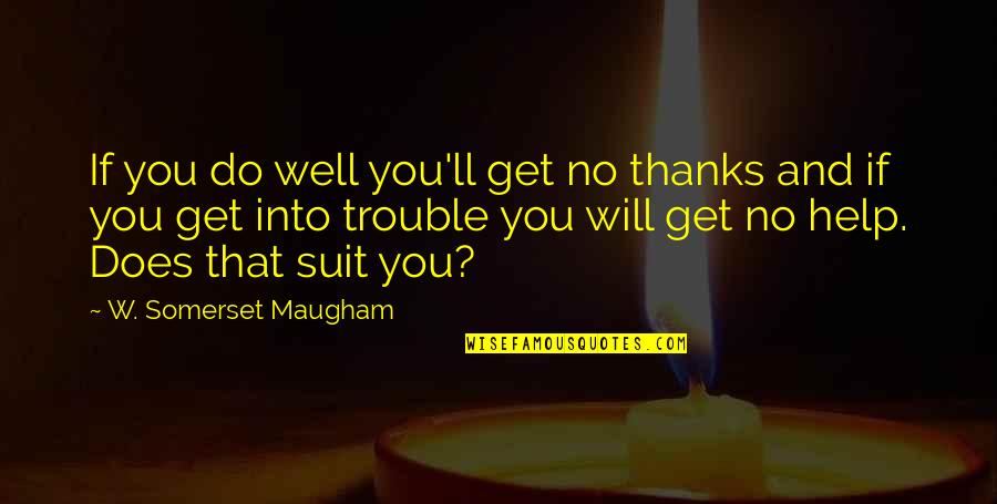 Key Rings Quotes By W. Somerset Maugham: If you do well you'll get no thanks Key Rings Quotes By W. Somerset Maugham: If you do well you'll get no thanks