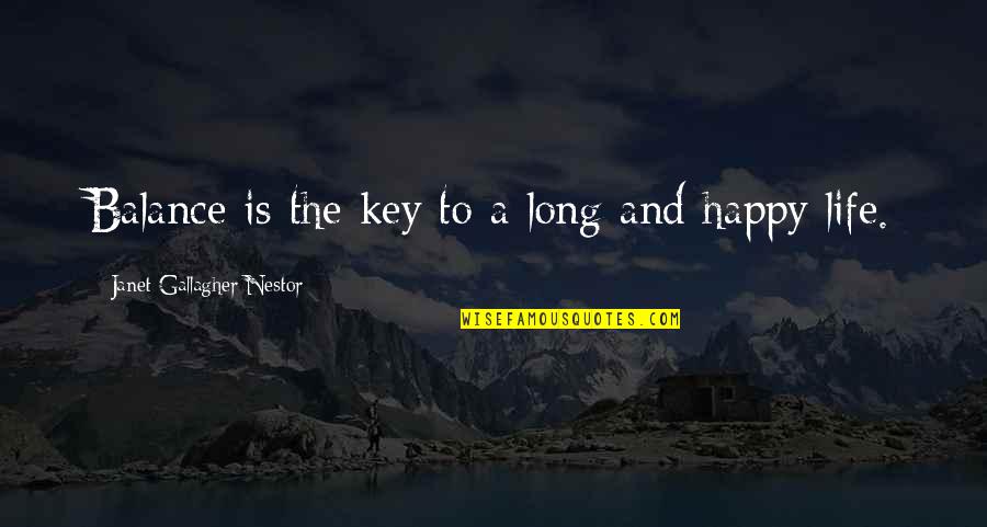 Key To A Happy Life Quotes By Janet Gallagher Nestor: Balance is the key to a long and