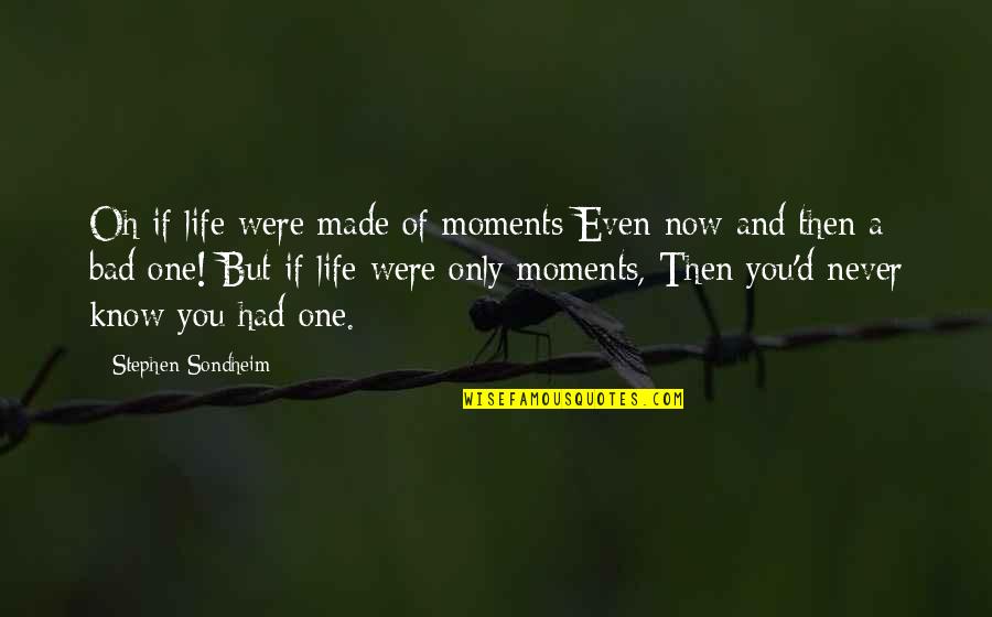 Key To A Happy Life Quotes By Stephen Sondheim: Oh if life were made of moments Even