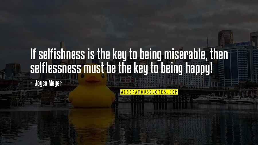 Key To Being Happy Quotes By Joyce Meyer: If selfishness is the key to being miserable,