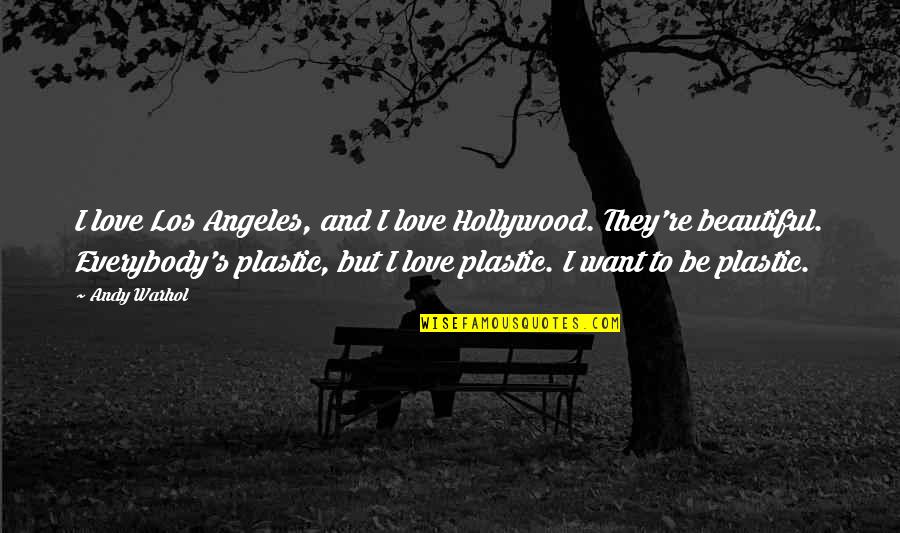 Key To Happiness Funny Quotes By Andy Warhol: I love Los Angeles, and I love Hollywood.