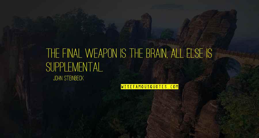 Key To Happiness Funny Quotes By John Steinbeck: The final weapon is the brain, all else