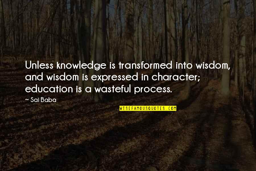 Key To Happiness Funny Quotes By Sai Baba: Unless knowledge is transformed into wisdom, and wisdom