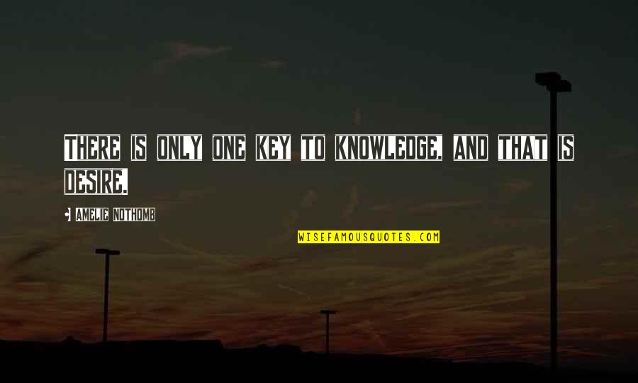 Key To Knowledge Is Quotes By Amelie Nothomb: There is only one key to knowledge, and