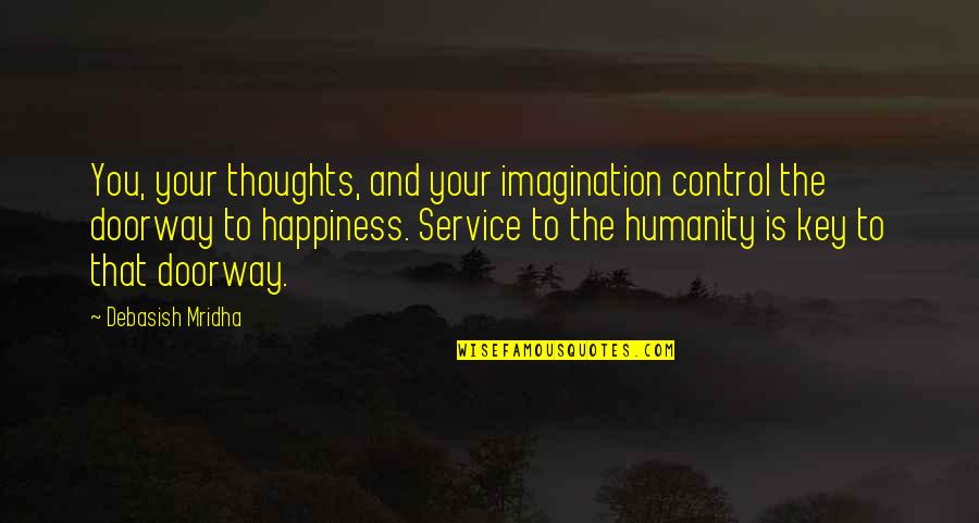 Key To Knowledge Is Quotes By Debasish Mridha: You, your thoughts, and your imagination control the