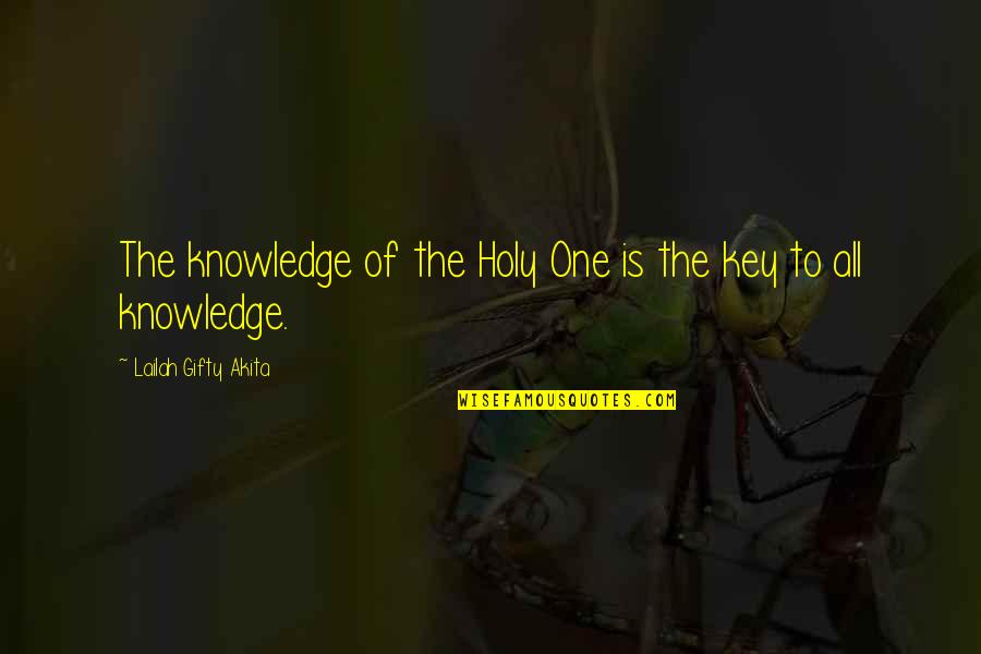 Key To Knowledge Is Quotes By Lailah Gifty Akita: The knowledge of the Holy One is the
