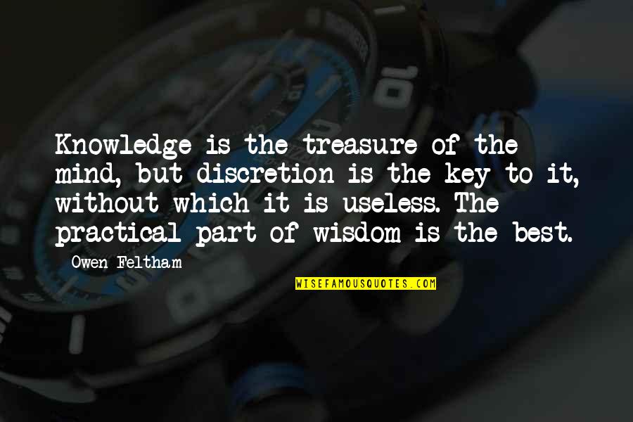 Key To Knowledge Is Quotes By Owen Feltham: Knowledge is the treasure of the mind, but