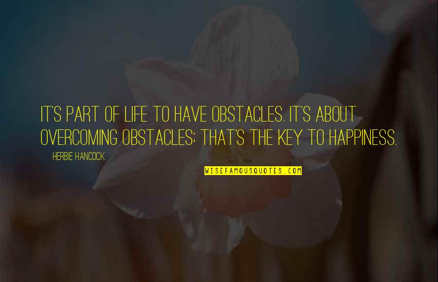 Key To Life Quotes By Herbie Hancock: It's part of life to have obstacles. It's