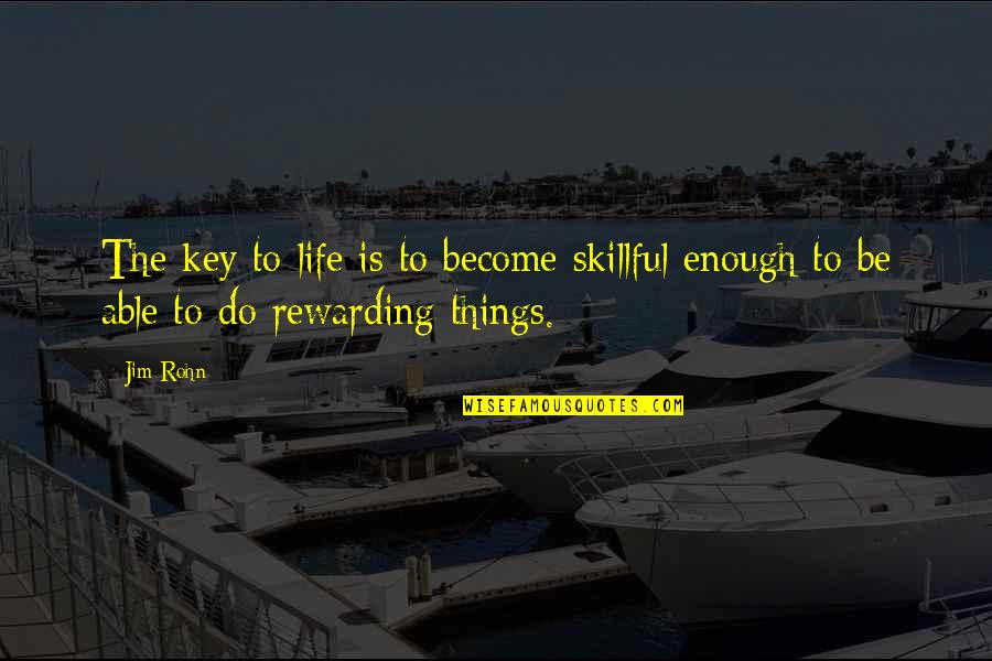 Key To Life Quotes By Jim Rohn: The key to life is to become skillful