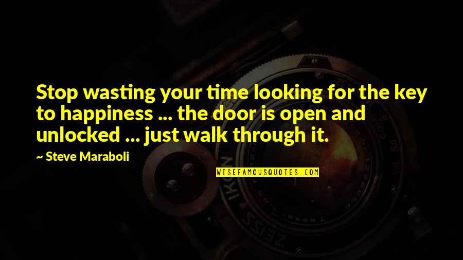 Key To Life Quotes By Steve Maraboli: Stop wasting your time looking for the key