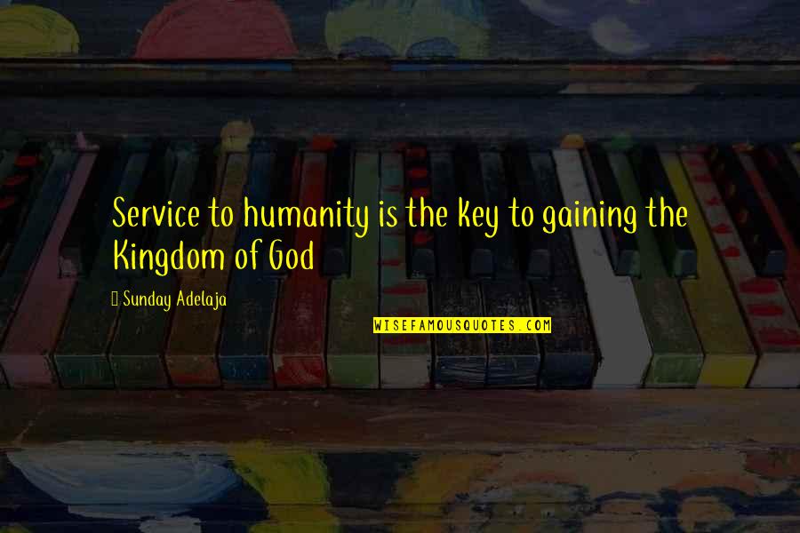 Key To Life Quotes By Sunday Adelaja: Service to humanity is the key to gaining