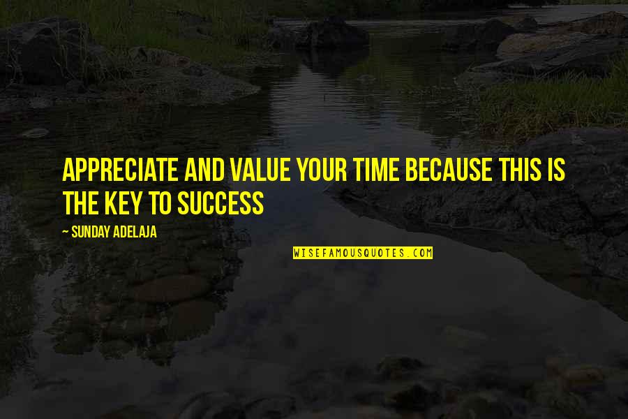 Key To Life Quotes By Sunday Adelaja: Appreciate and value your time because this is