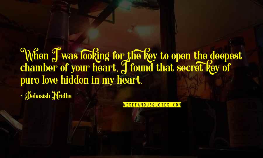 Key To My Heart Quotes By Debasish Mridha: When I was looking for the key to