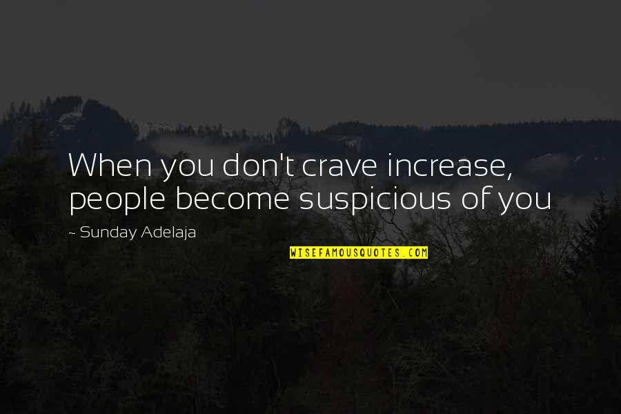 Key To Success Education Quotes By Sunday Adelaja: When you don't crave increase, people become suspicious