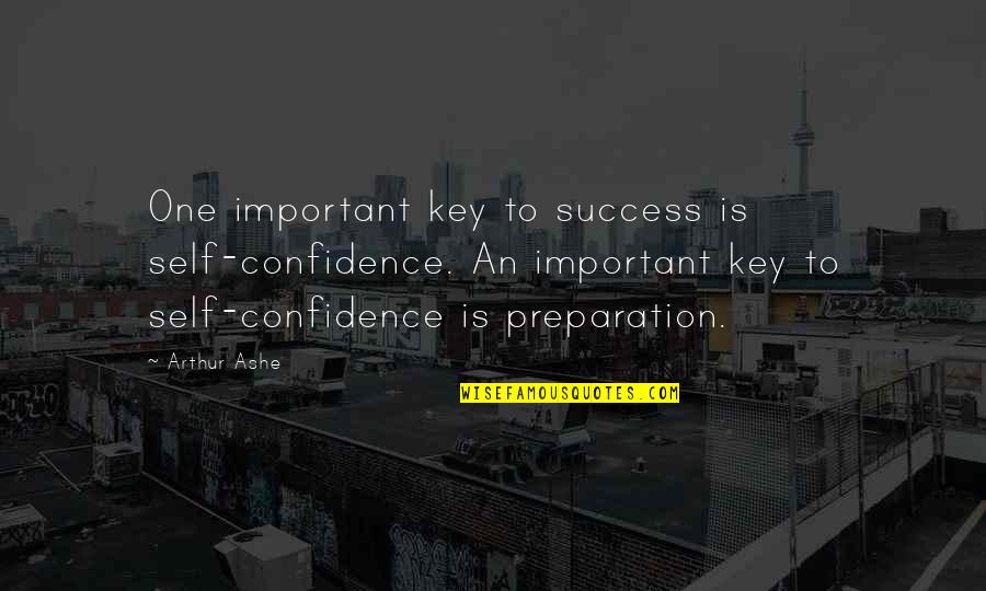 Key To Success Quotes By Arthur Ashe: One important key to success is self-confidence. An