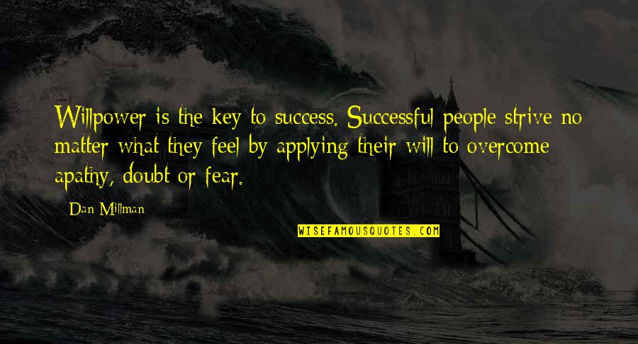 Key To Success Quotes By Dan Millman: Willpower is the key to success. Successful people