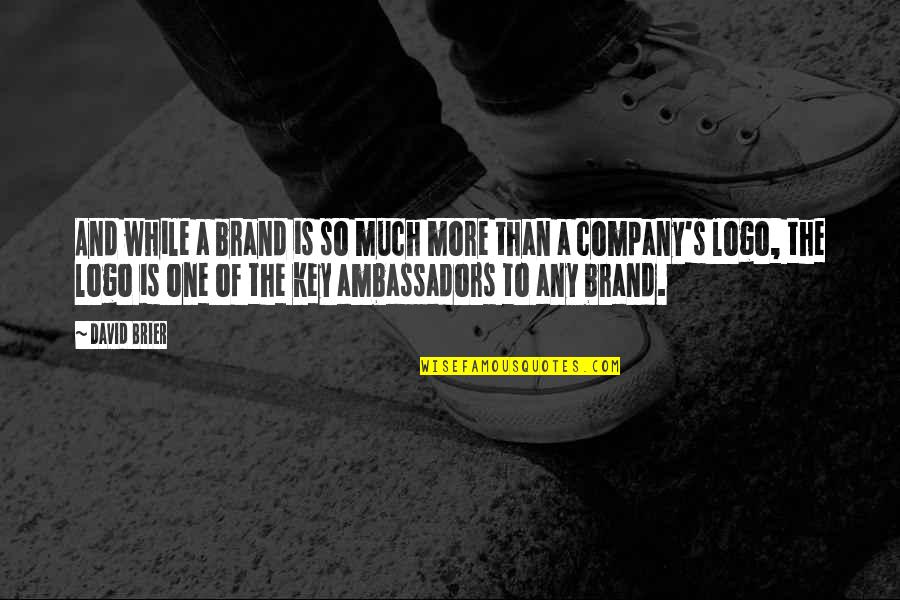 Key To Success Quotes By David Brier: And while a brand is so much more