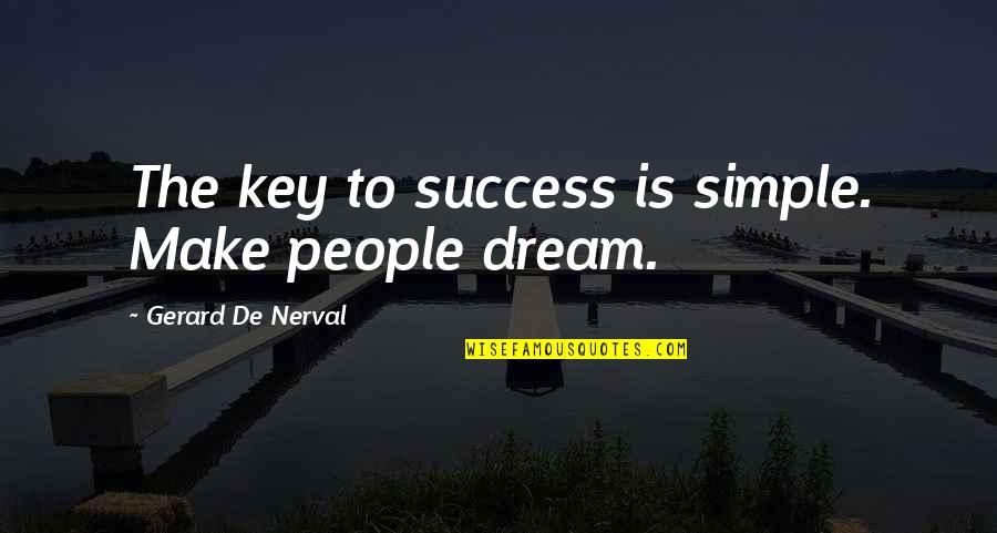 Key To Success Quotes By Gerard De Nerval: The key to success is simple. Make people
