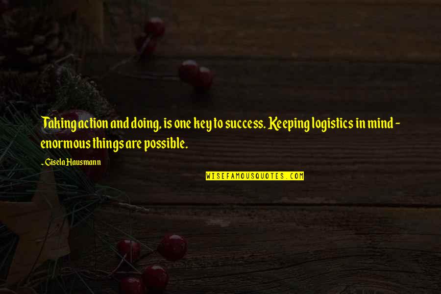 Key To Success Quotes By Gisela Hausmann: Taking action and doing, is one key to