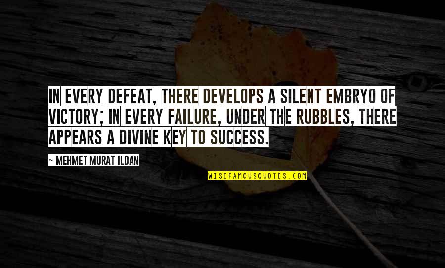 Key To Success Quotes By Mehmet Murat Ildan: In every defeat, there develops a silent embryo