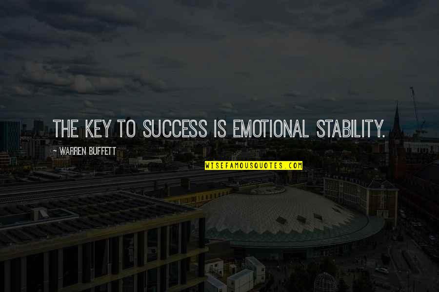 Key To Success Quotes By Warren Buffett: The key to success is emotional stability.