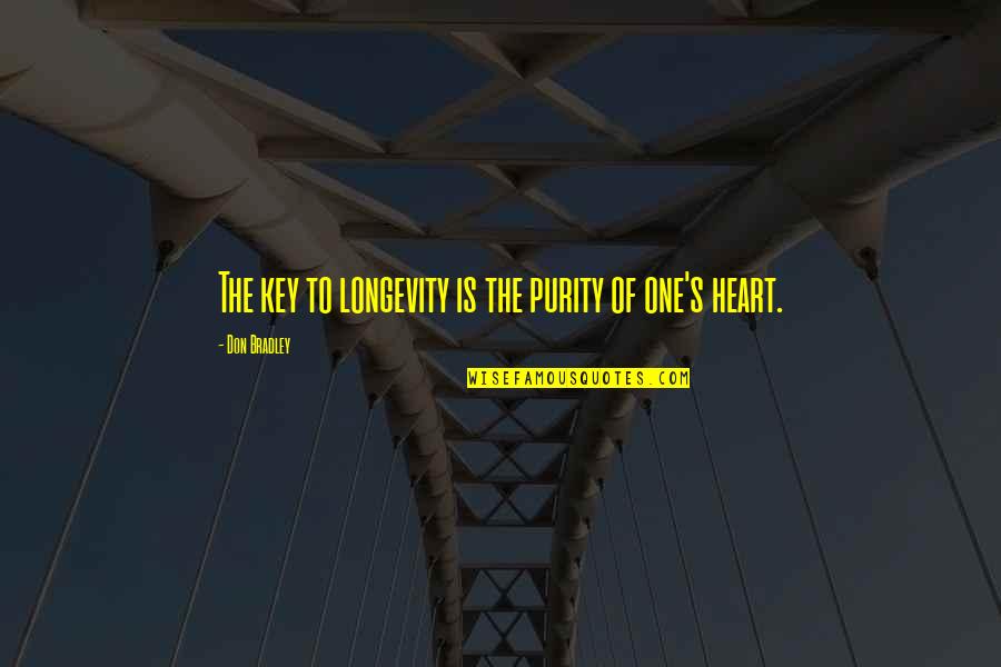 Key To Your Heart Quotes By Don Bradley: The key to longevity is the purity of