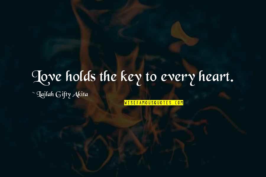 Key To Your Heart Quotes By Lailah Gifty Akita: Love holds the key to every heart.