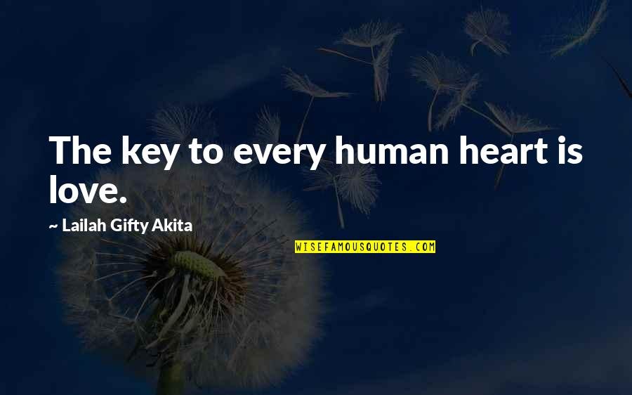 Key To Your Heart Quotes By Lailah Gifty Akita: The key to every human heart is love.