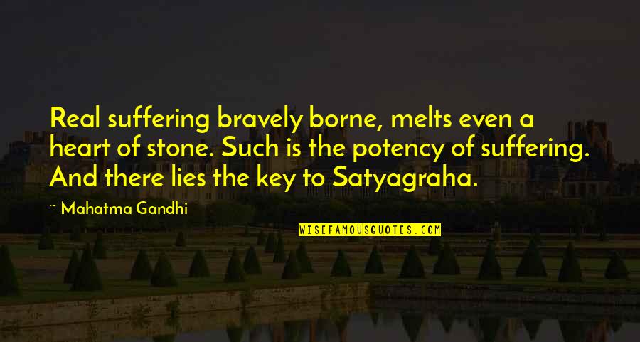 Key To Your Heart Quotes By Mahatma Gandhi: Real suffering bravely borne, melts even a heart