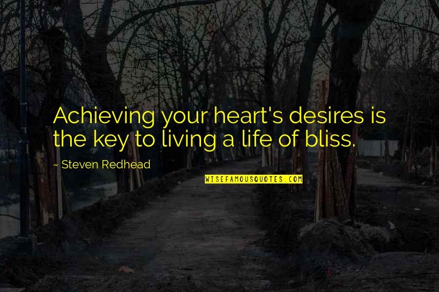 Key To Your Heart Quotes By Steven Redhead: Achieving your heart's desires is the key to