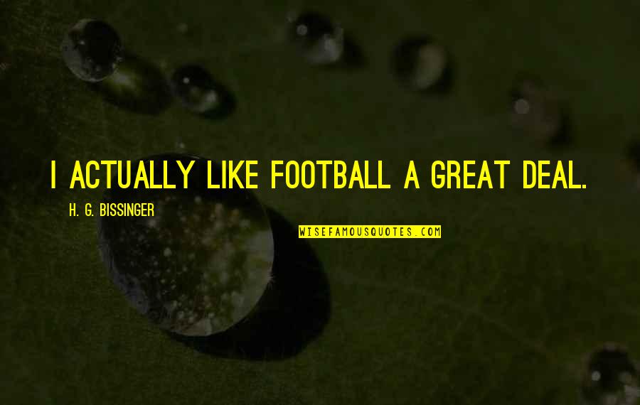 Key West Florida Quotes By H. G. Bissinger: I actually like football a great deal.