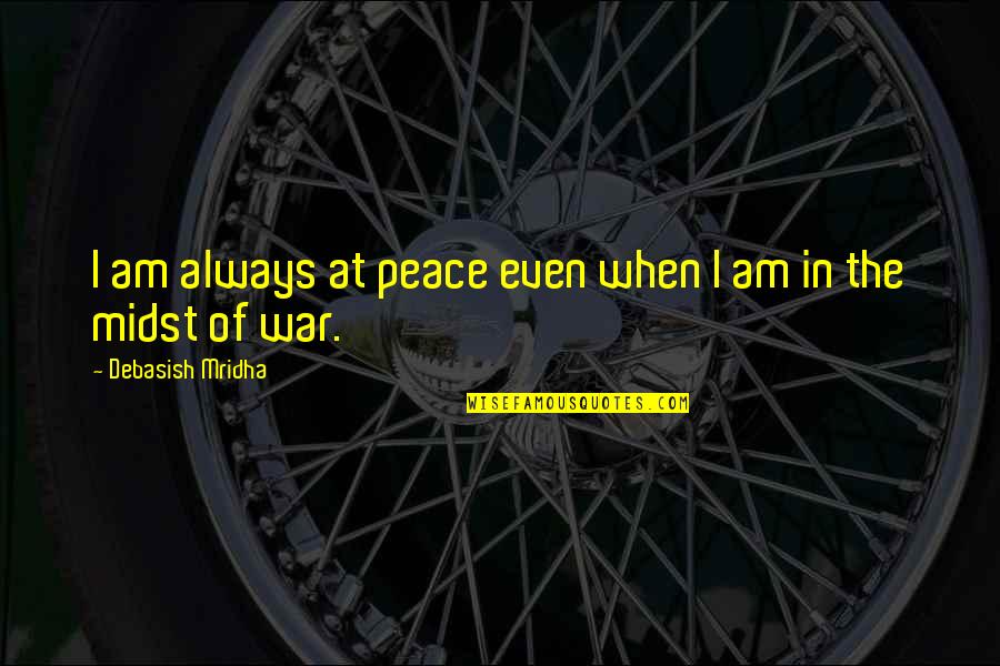 Key West Quotes By Debasish Mridha: I am always at peace even when I Key West Quotes By Debasish Mridha: I am always at peace even when I