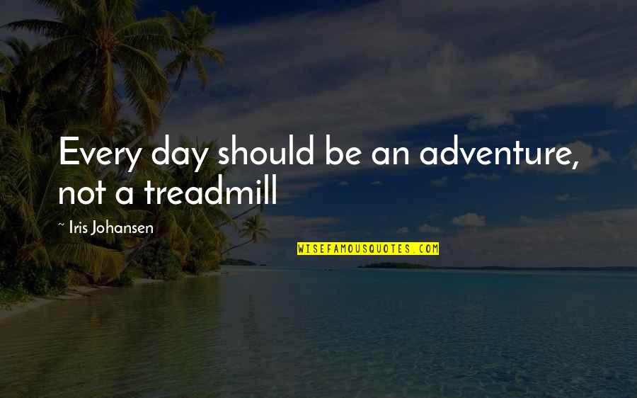 Key4women Quotes By Iris Johansen: Every day should be an adventure, not a Key4women Quotes By Iris Johansen: Every day should be an adventure, not a