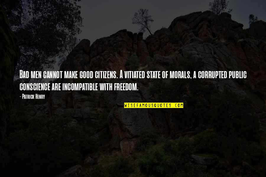 Keyakinan Bahwa Quotes By Patrick Henry: Bad men cannot make good citizens. A vitiated Keyakinan Bahwa Quotes By Patrick Henry: Bad men cannot make good citizens. A vitiated