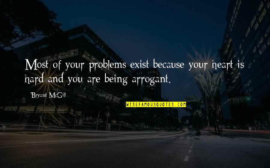 Keyakinan Quotes By Bryant McGill: Most of your problems exist because your heart