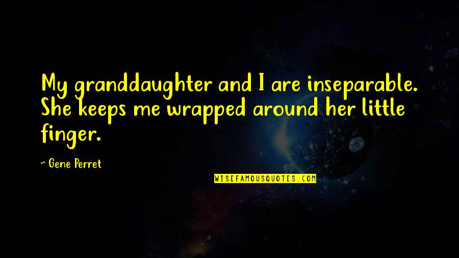 Keyakinan Quotes By Gene Perret: My granddaughter and I are inseparable. She keeps Keyakinan Quotes By Gene Perret: My granddaughter and I are inseparable. She keeps