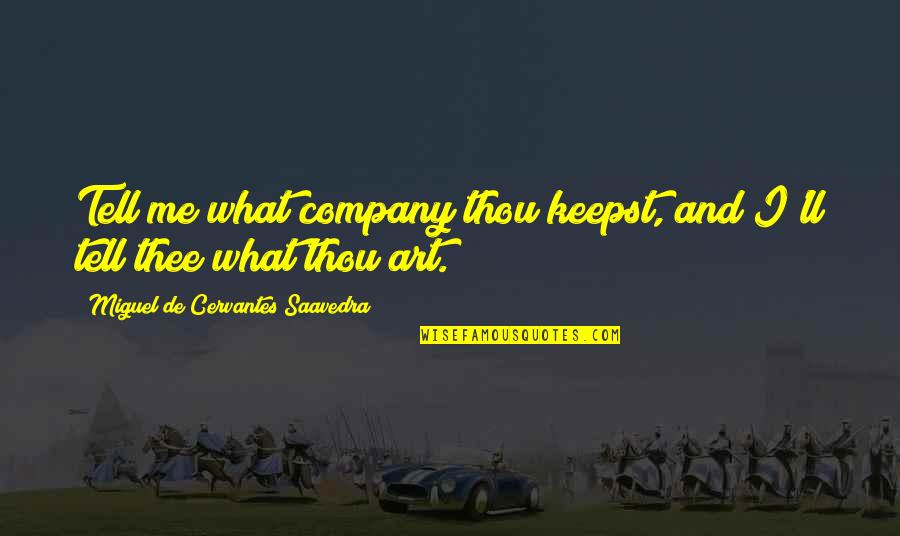 Keyakinan Quotes By Miguel De Cervantes Saavedra: Tell me what company thou keepst, and I'll
