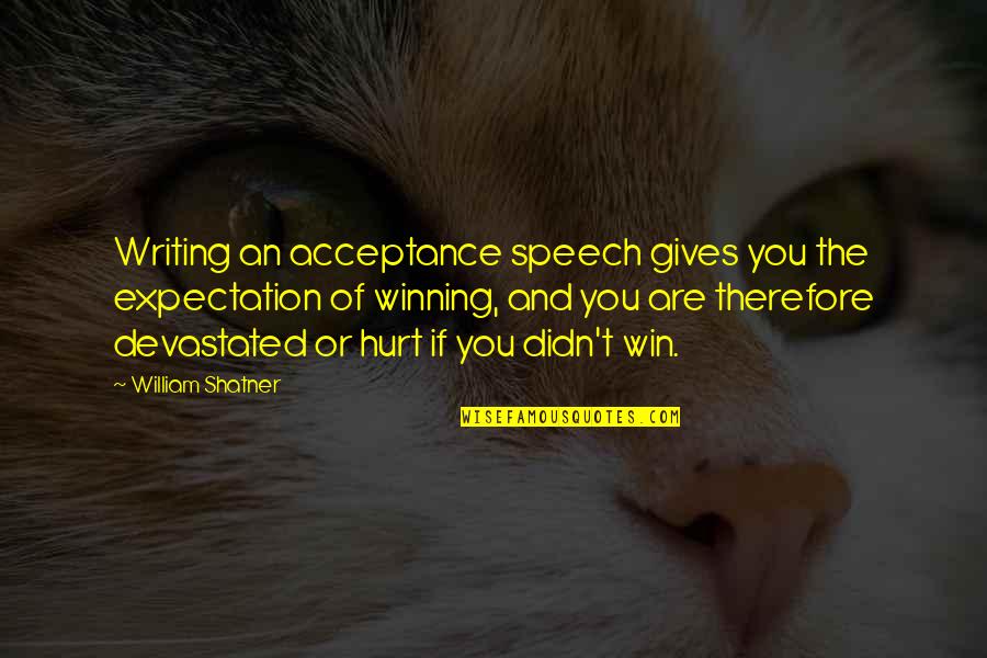 Keyakizaka Quotes By William Shatner: Writing an acceptance speech gives you the expectation Keyakizaka Quotes By William Shatner: Writing an acceptance speech gives you the expectation