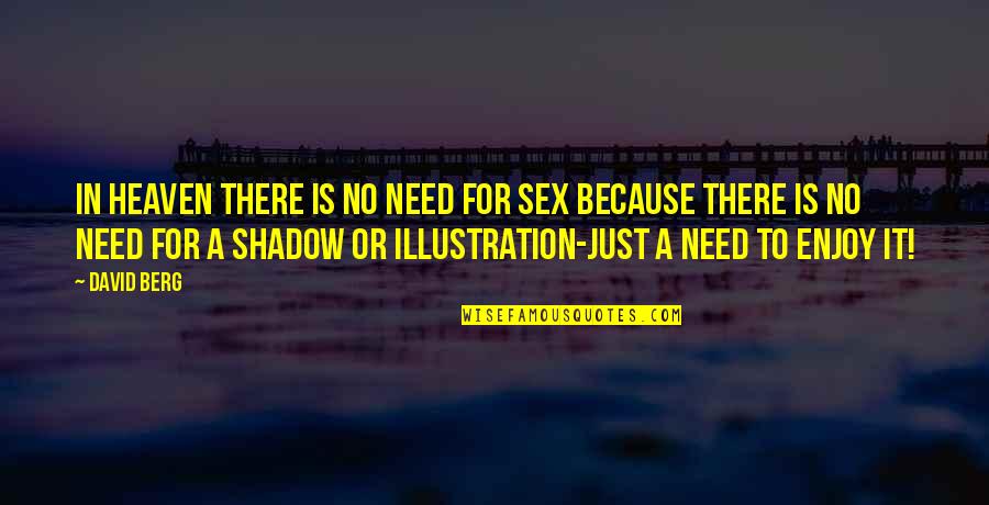 Keyana Williams Quotes By David Berg: In Heaven there is no need for sex Keyana Williams Quotes By David Berg: In Heaven there is no need for sex