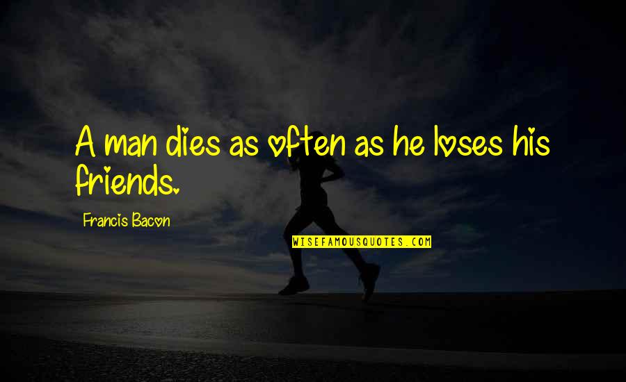 Keyblade Quotes By Francis Bacon: A man dies as often as he loses