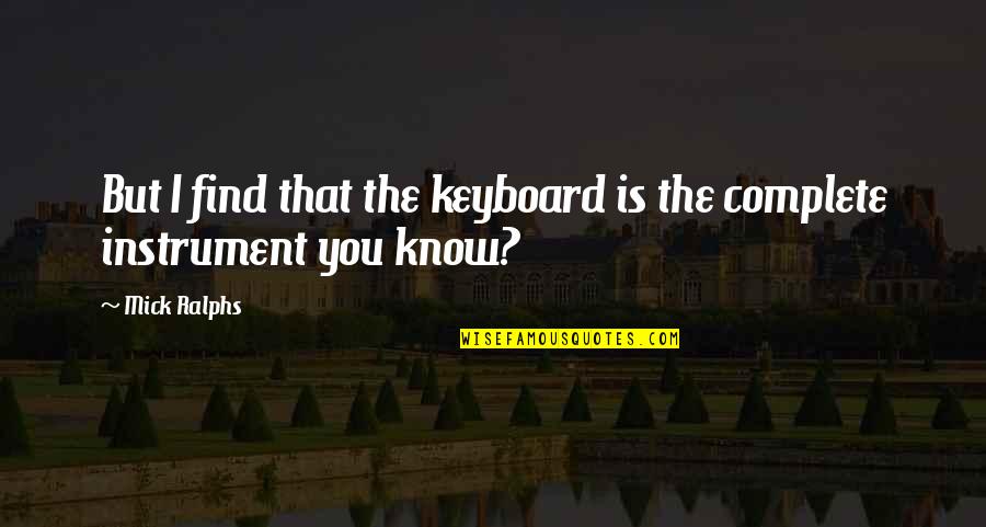 Keyboard Instrument Quotes By Mick Ralphs: But I find that the keyboard is the