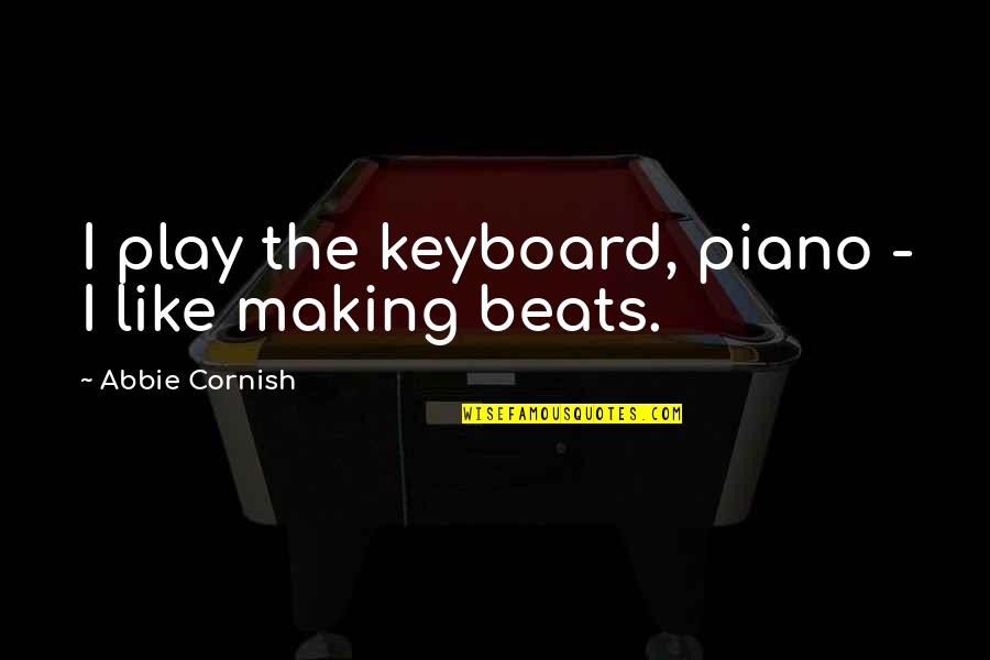 Keyboard My Quotes By Abbie Cornish: I play the keyboard, piano - I like