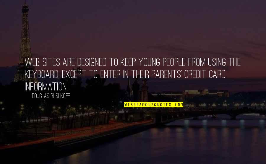Keyboard My Quotes By Douglas Rushkoff: Web sites are designed to keep young people