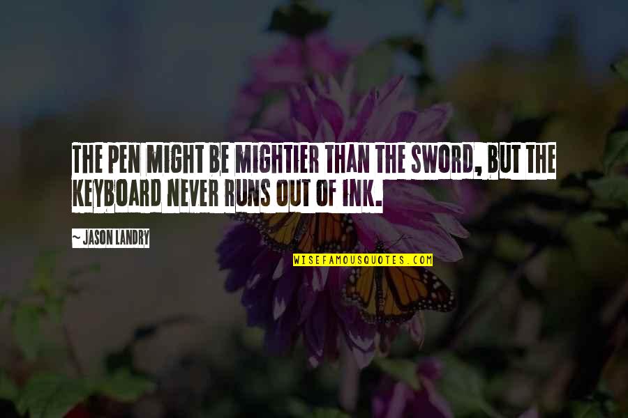 Keyboard My Quotes By Jason Landry: The pen might be mightier than the sword,