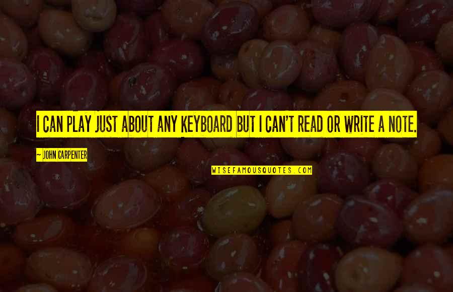 Keyboard My Quotes By John Carpenter: I can play just about any keyboard but