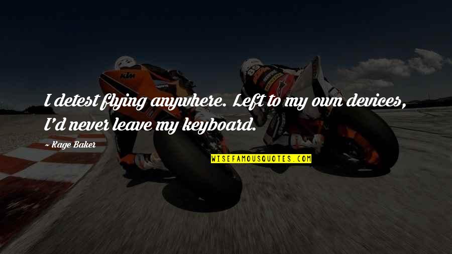 Keyboard My Quotes By Kage Baker: I detest flying anywhere. Left to my own